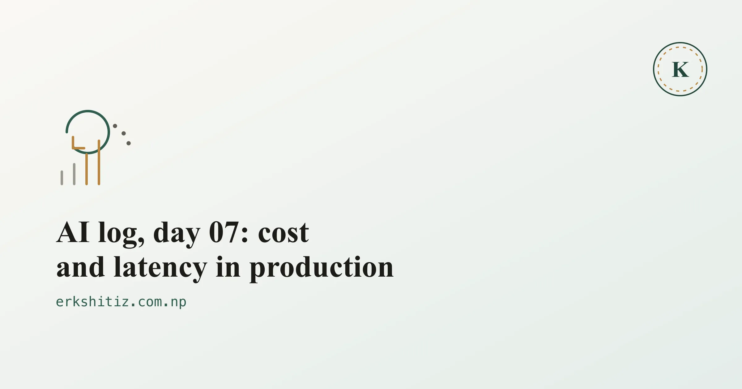 AI log, day 07: cost and latency in production, cover graphic for erkshitiz.com.np