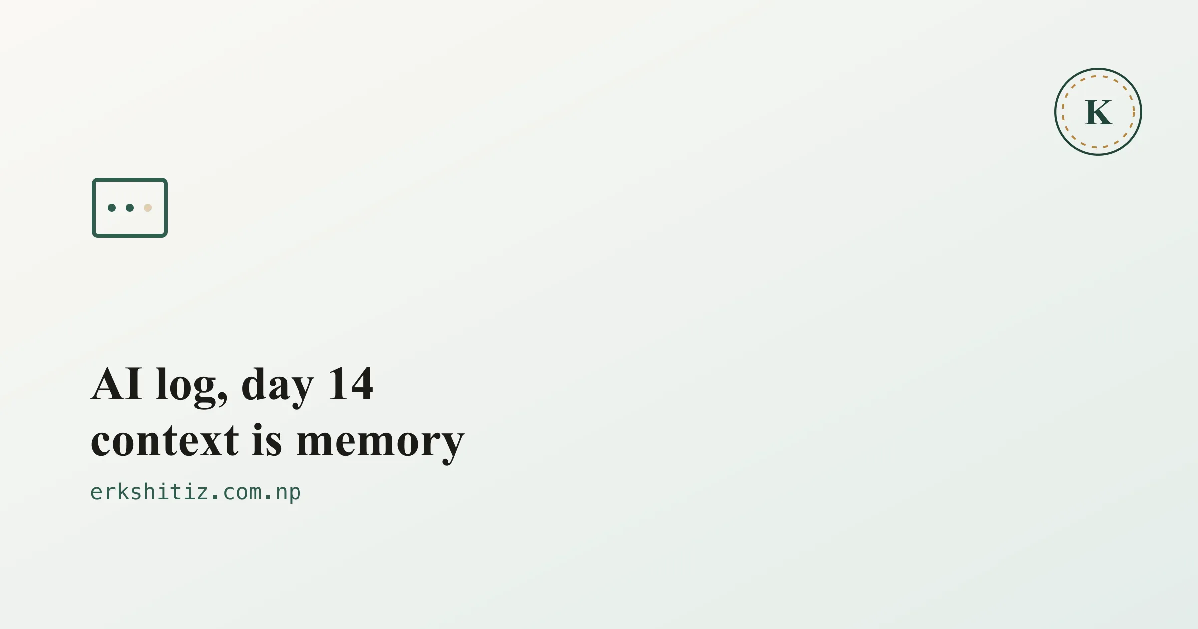 AI log, day 14: context windows are memory, cover graphic for erkshitiz.com.np
