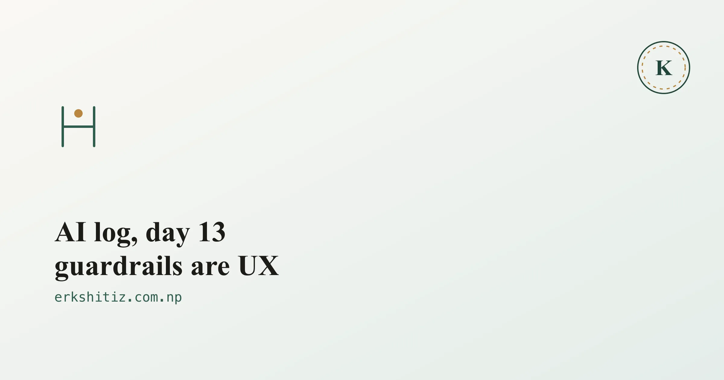 AI log, day 13: guardrails are a UX problem, cover graphic for erkshitiz.com.np