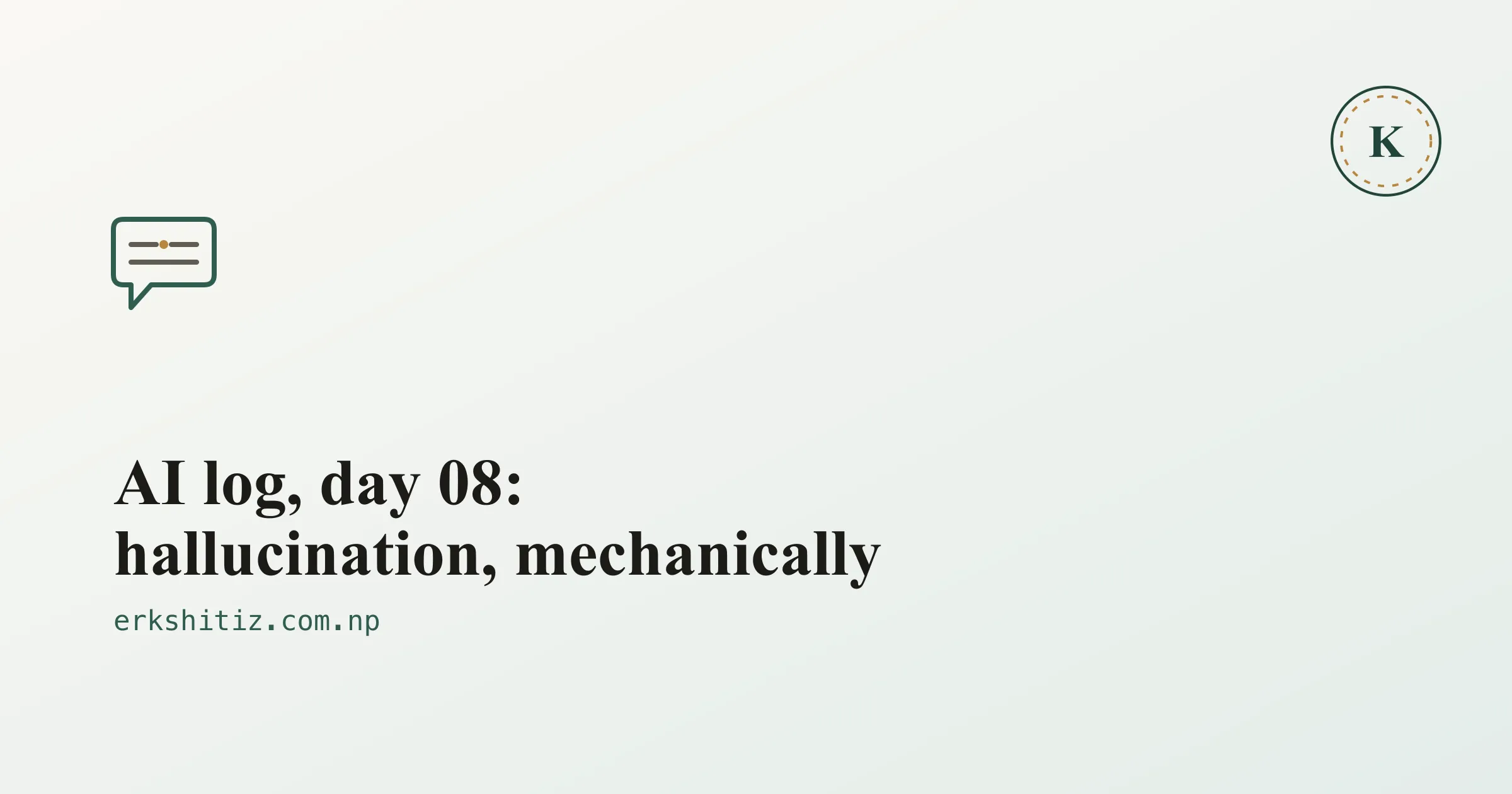AI log, day 08: hallucination mechanics, cover graphic for erkshitiz.com.np