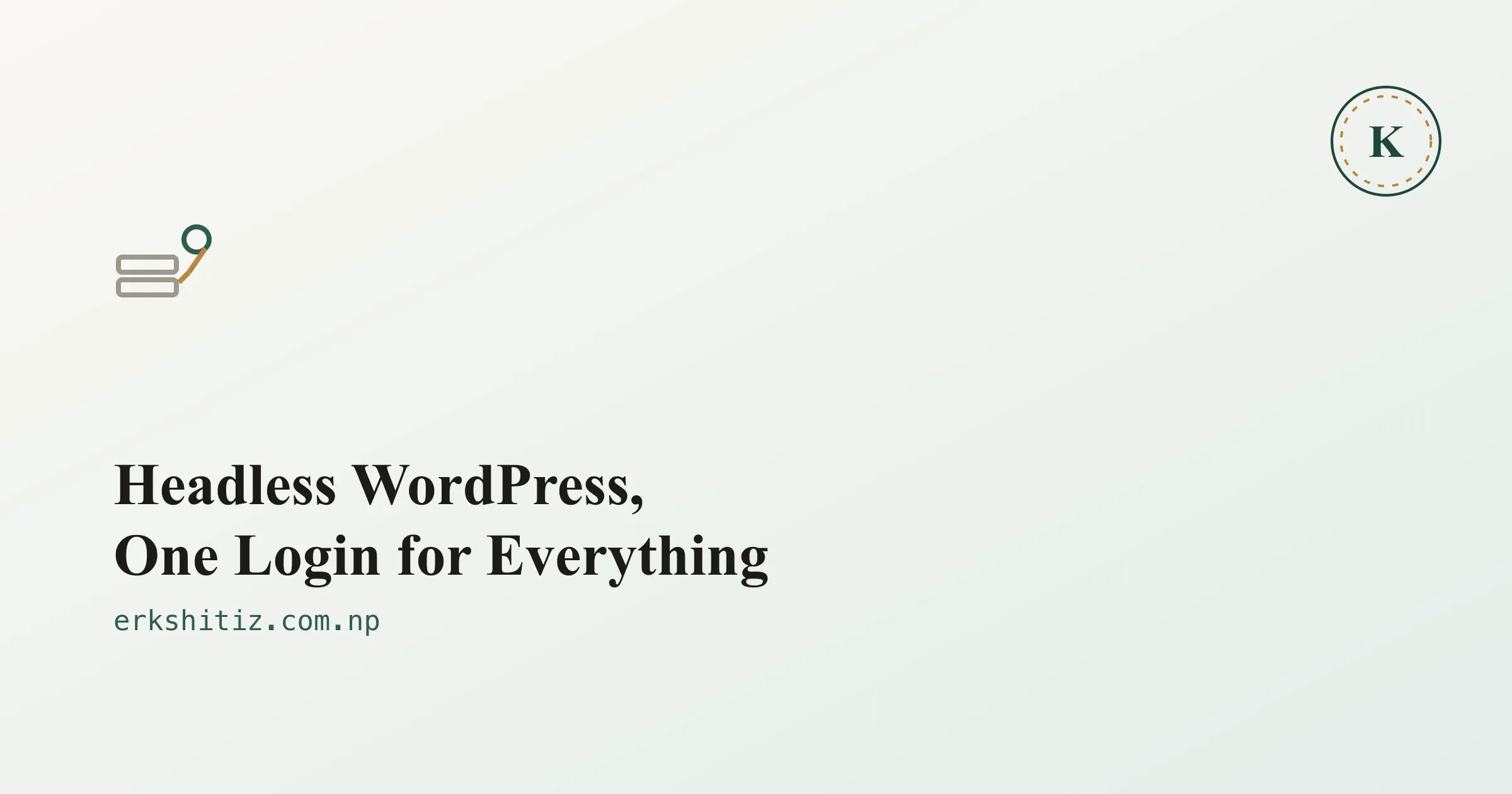 Headless WordPress, One Login for Everything cover graphic for erkshitiz.com.np