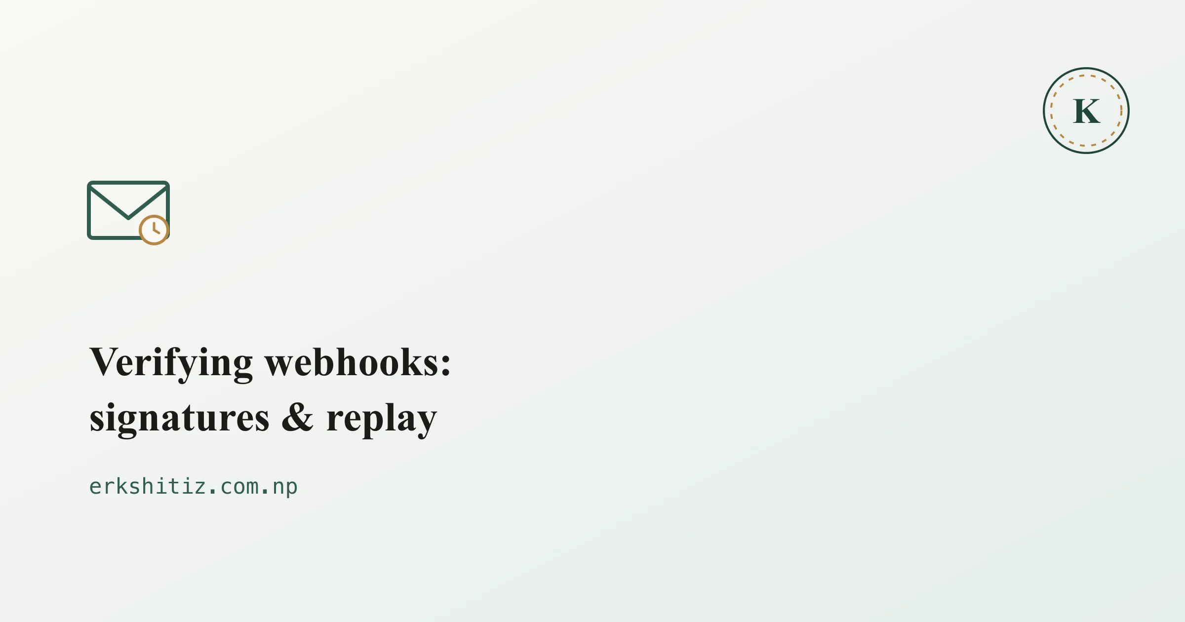 Verifying webhooks: signatures, timestamps, and replay attacks, cover graphic for erkshitiz.com.np