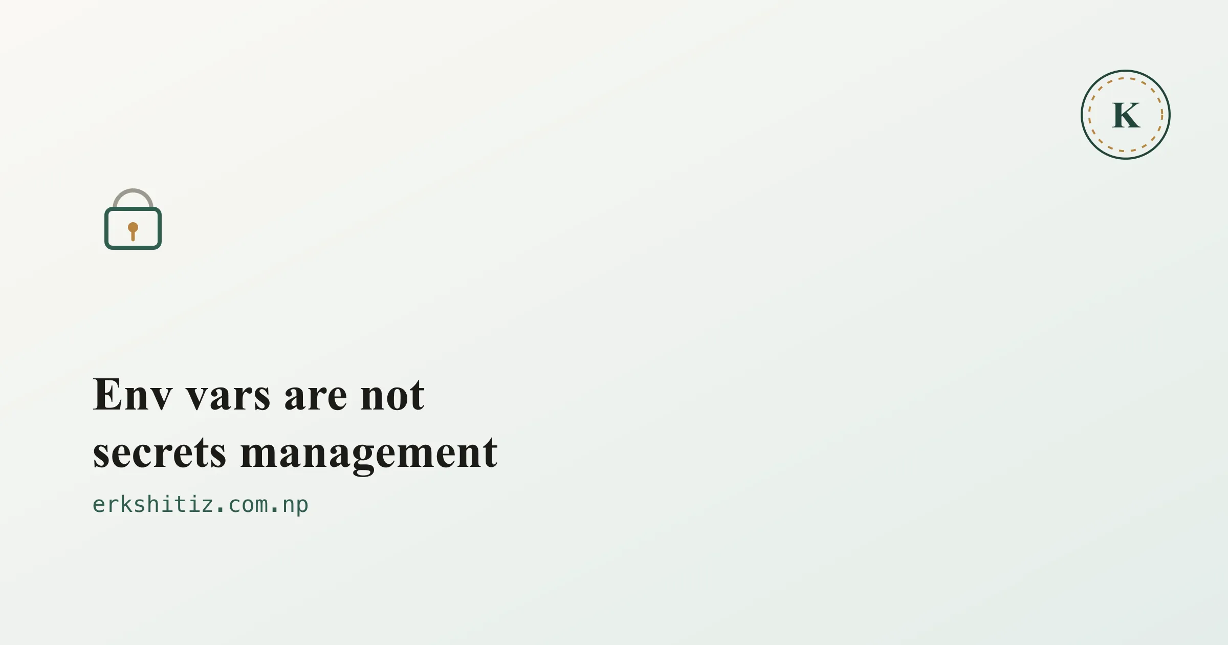 Environment variables are not secrets management, cover graphic for erkshitiz.com.np