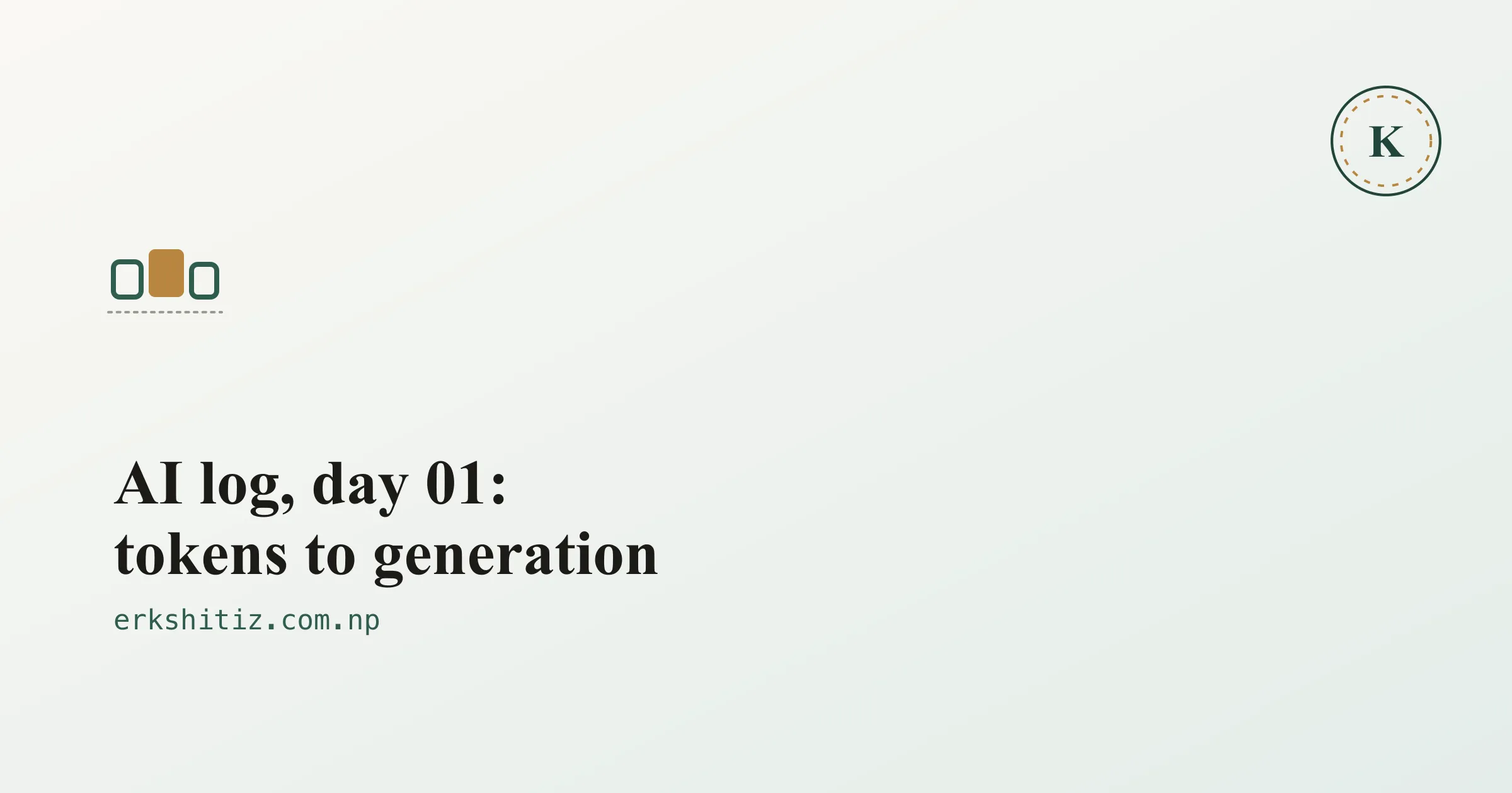 AI log, day 01: tokens to generation, cover graphic for erkshitiz.com.np