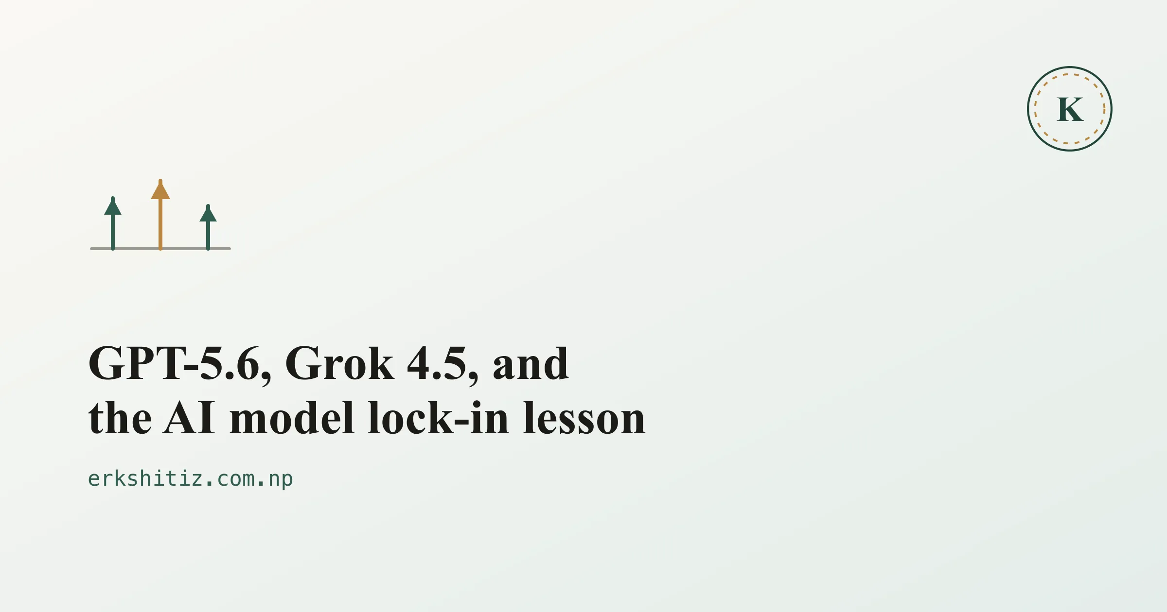 GPT-5.6, Grok 4.5, and the AI model lock-in lesson, cover graphic for erkshitiz.com.np