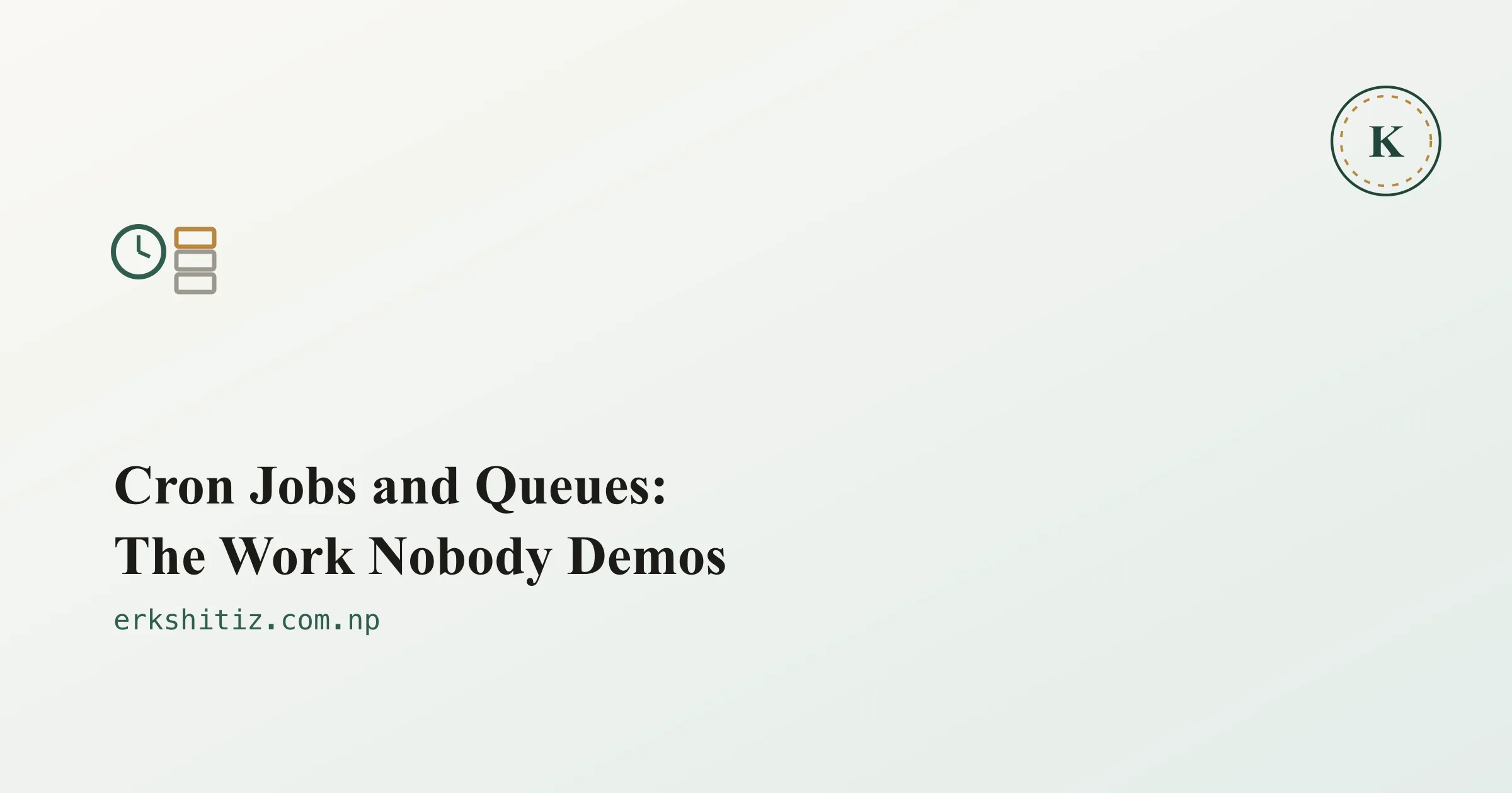 Cron Jobs and Queues: The Work Nobody Demos cover graphic for erkshitiz.com.np