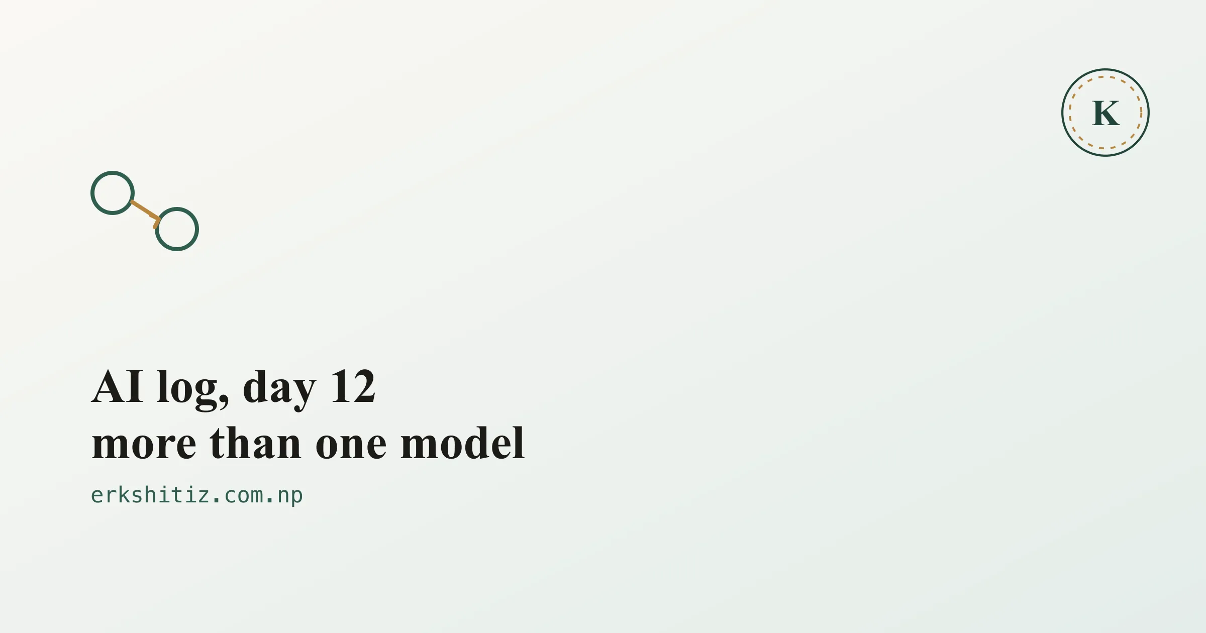 AI log, day 12: what changes when more than one model is involved, cover graphic for erkshitiz.com.np