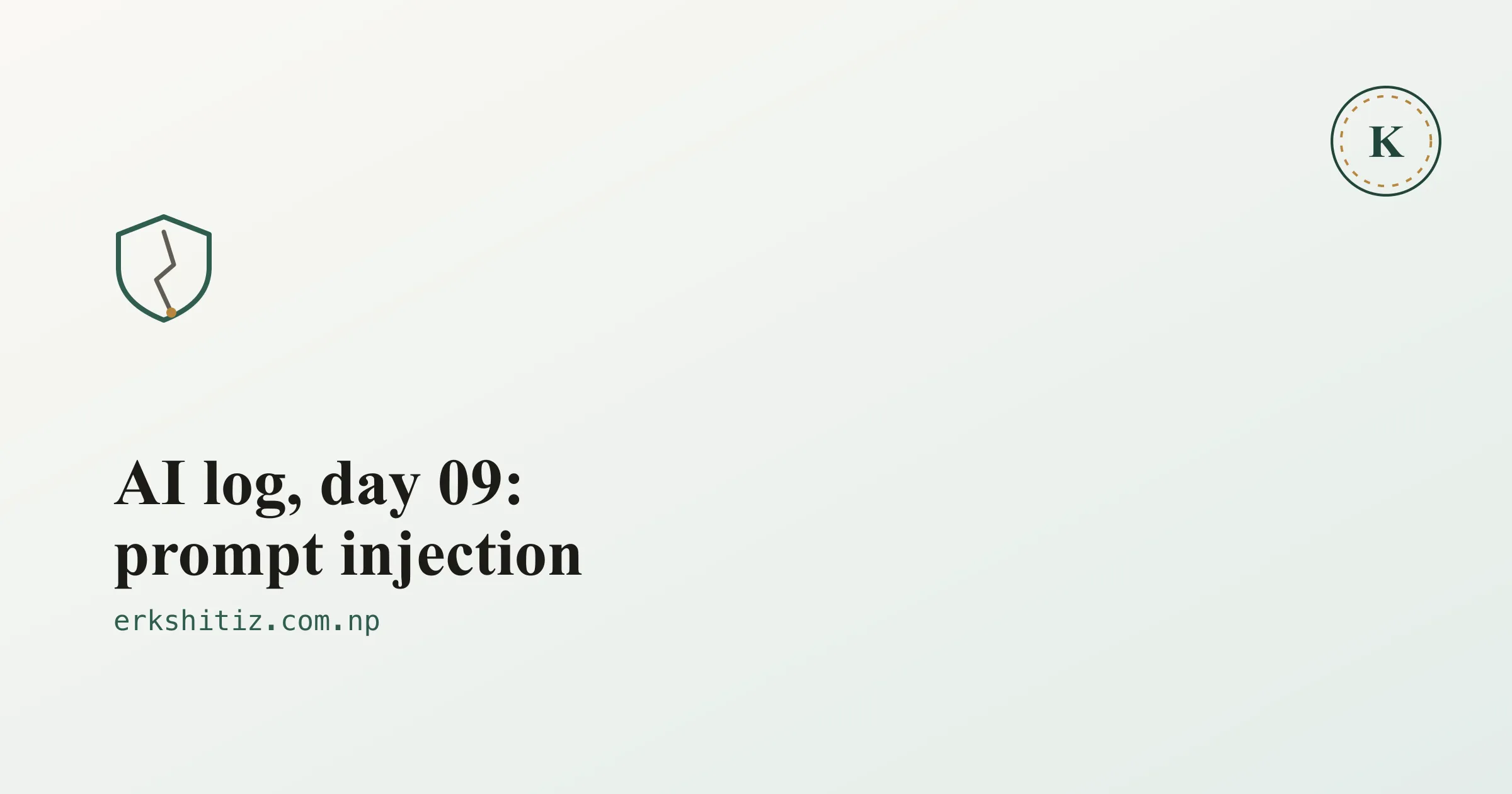 AI log, day 09: prompt injection, cover graphic for erkshitiz.com.np